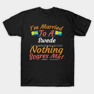 I'm Married To A Swede Nothing Scares Me - Gift for Swedish From Sweden Swede,Europe,Northern Europe,EU, T-Shirt